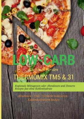 WEBHIDDENBRAND Low-Carb Kochbuch fur den Thermomix TM5 &amp; 31 Regionale Mittagessen oder Abendessen und Desserts Rezepte fast ohne Kohlenhydrate Abnehmen - Diat - Gewi