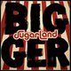 Sugarland - Bigger (LP)